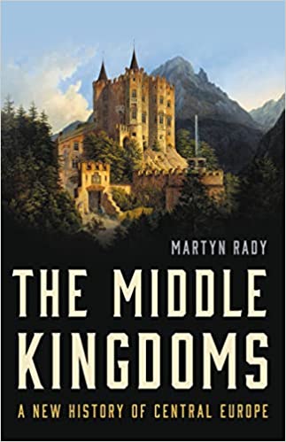 Martyn Rady: Middle Kingdoms (2023, Penguin Books, Limited)