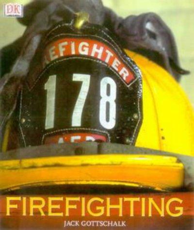 Jack Gottschalk: Firefighting (Hardcover, 2002, Dorling Kindersley Publishers Ltd)