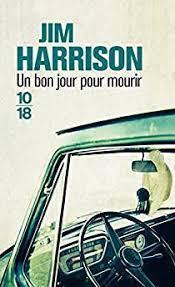 Jim Harrison: Un bon jour pour mourir (French language)