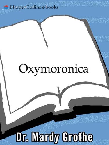 Mardy Grothe: Oxymoronica (EBook, 2009, HarperCollins)