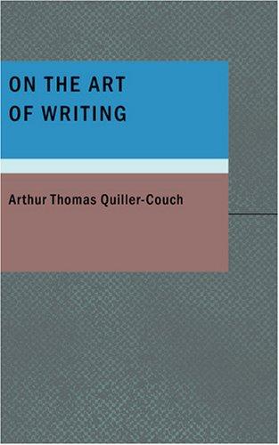 Arthur Quiller-Couch: On the Art of Writing (Paperback, BiblioBazaar)