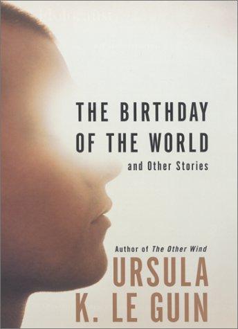 Ursula K. Le Guin (DUPLICATE): The  birthday of the world and other stories (2002, HarperCollins)