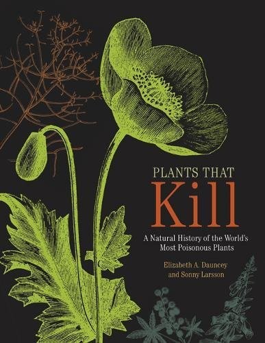 Elizabeth A Dauncey, Sonny Larsson: Plants That Kill (Hardcover, 2018, Princeton University Press)