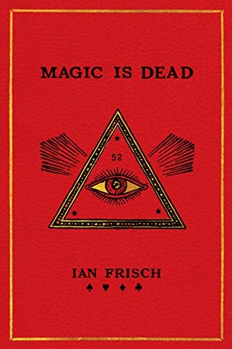 Ian Frisch: Magic Is Dead (2019, Dey Street Books)