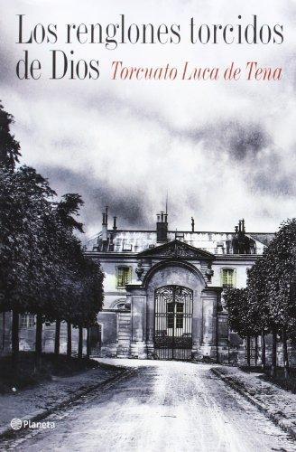 Torcuato Luca de Tena: Los renglones torcidos de Dios (Spanish language, 2009, Grupo Planeta)