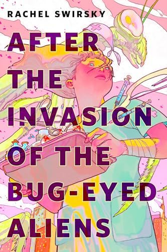 Rachel Swirsky: After the Invasion of the Bug-Eyed Aliens (2025, Tor Books)