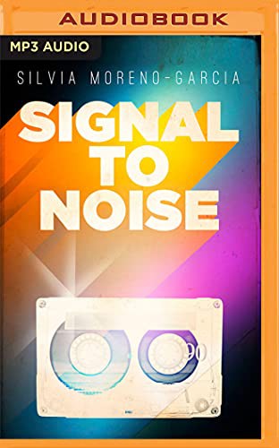 Silvia Moreno-Garcia, Ana Bayat: Signal to Noise (AudiobookFormat, 2017, Audible Studios on Brilliance Audio, Audible Studios on Brilliance)