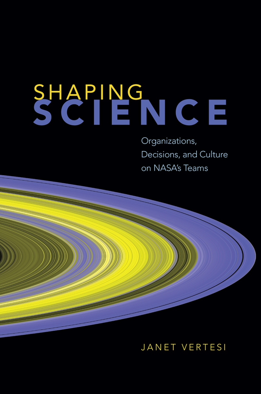 Janet Vertesi: Shaping Science (2020, University of Chicago Press)