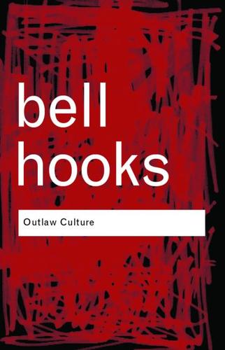 bell hooks: Outlaw Culture (2006, Routledge)