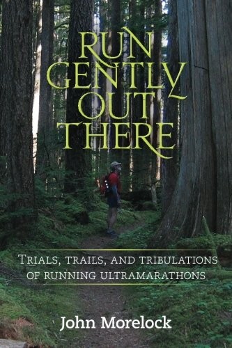 John Morelock: Run Gently Out There (Paperback, 2013, CreateSpace Independent Publishing Platform, Createspace Independent Publishing Platform)