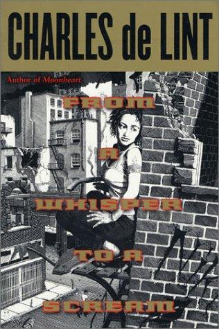 Charles de Lint: From a Whisper to a Scream (2003, Tom Doherty Associates Book)