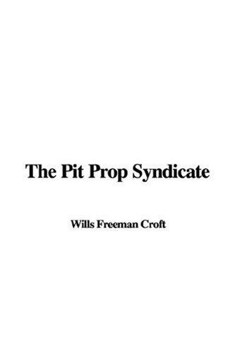Freeman Wills Crofts: The Pit Prop Syndicate (Hardcover, IndyPublish)