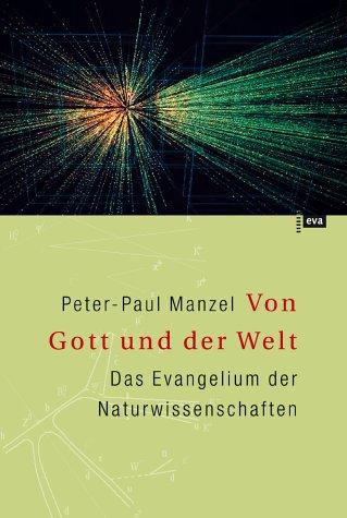 Peter-Paul Manzel: Von Gott und der Welt. Das Evangelium der Naturwissenschaften. (Hardcover, 2002, Europäische Verlagsanstalt)