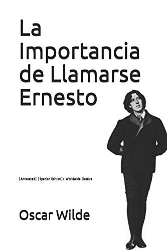 Oscar Wilde: La Importancia de Llamarse Ernesto (Paperback, Independently Published, Independently published)
