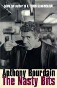 Anthony Bourdain: The Nasty Bits (Paperback, 2006, Bloomsbury Publishing PLC)