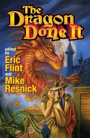 Eric Flint, Mike Resnick: The Dragon Done It (Hardcover, 2008, Baen)