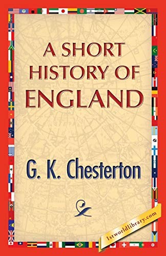 G. K. Chesterton: A Short History of England (Paperback, 2013, 1st World Publishing)