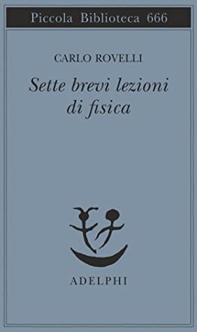 Carlo Rovelli: Sette brevi lezioni di fisica (Paperback, Italian language, 2014, Adelphi)