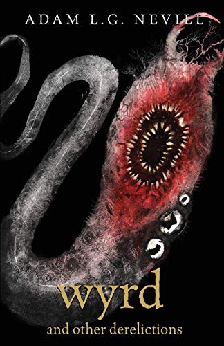 Adam Nevill: Wyrd and Other Derelictions (Paperback, 2020, Ritual Limited)