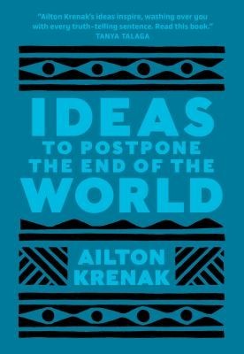Ailton Krenak: Ideas to postpone the end of the world (2020, Anansi International)