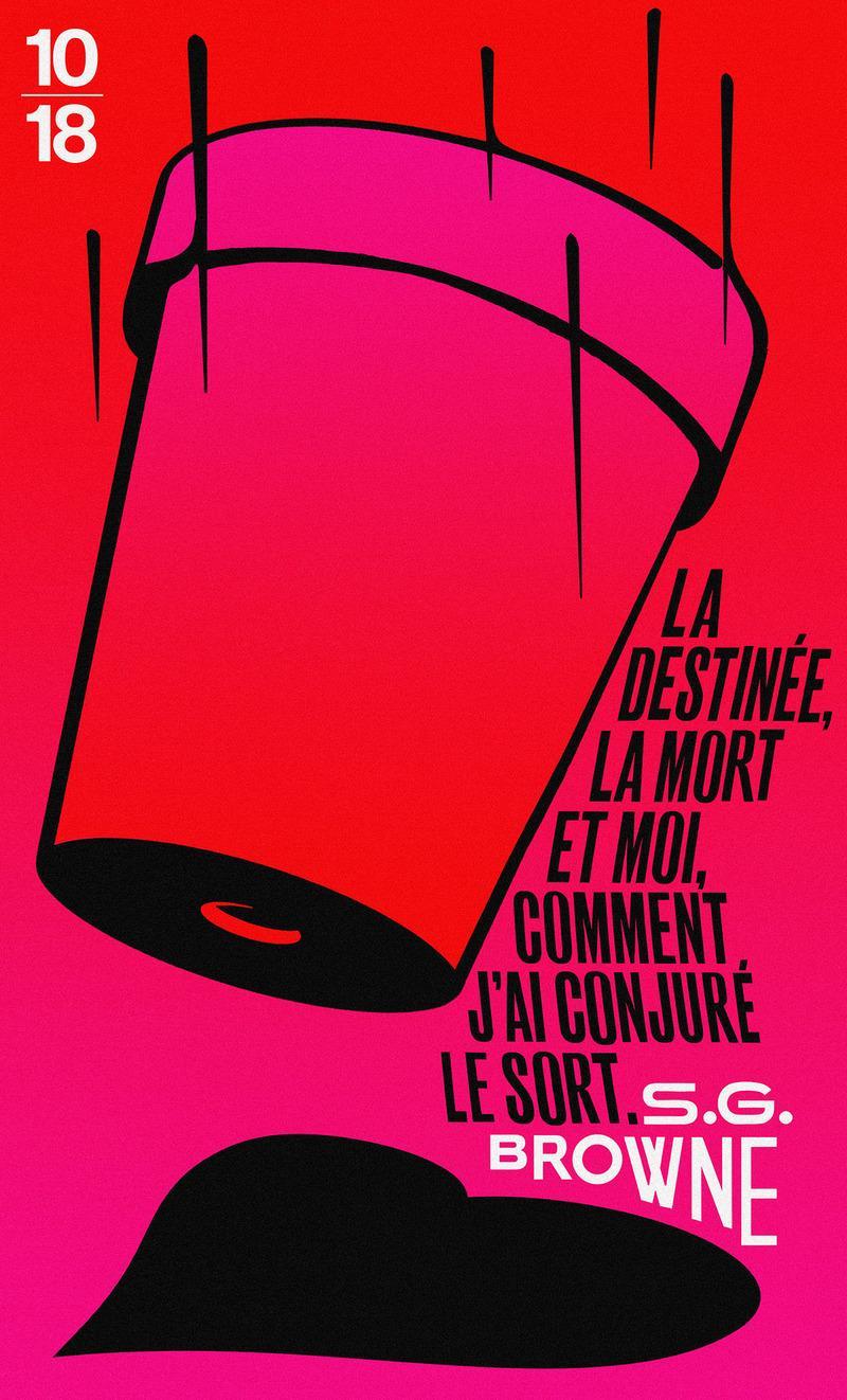 S. G. Browne: La destinée, la mort et moi, comment j'ai conjuré le sort (French language, 2018)