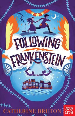 Catherine Bruton: Following Frankenstein (2021, Nosy Crow)