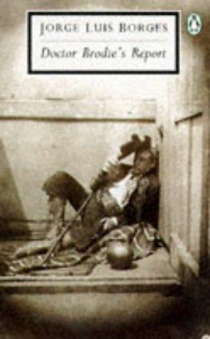 Jorge Luis Borges: Doctor Brodie's Report (Twentieth Century Classics) (Paperback, 1995, Penguin Books)