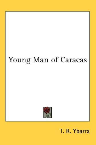 T. R. Ybarra: Young Man of Caracas (Hardcover, 2007, Kessinger Publishing, LLC)