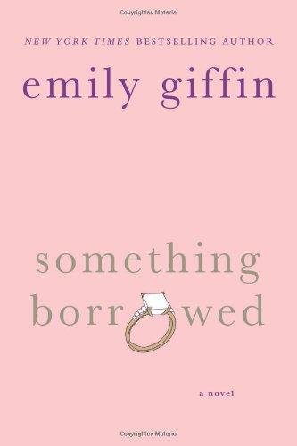 Emily Giffin: Something Borrowed (Darcy & Rachel, #1) (2004, St. Martins Press)