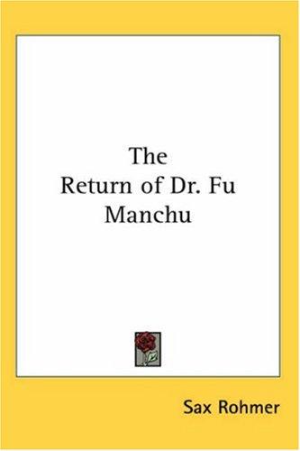 Sax Rohmer: The Return of Dr. Fu Manchu (Paperback, 2005, Kessinger Publishing)