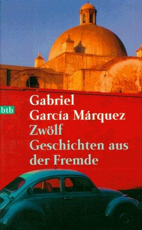 Gabriel García Márquez: Zwölf Geschichten aus der Fremde. (Paperback, German language, 1997, Btb Bei Goldmann)