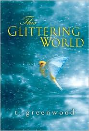 T. Greenwood: This Glittering World (2010, Kensington)