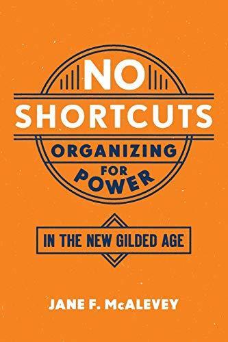 Jane F. Mcalevey: No shortcuts : organizing for power in the new gilded age (2018)