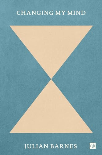 Julian Barnes (duplicate): Changing My Mind (2025, Notting Hill Editions)