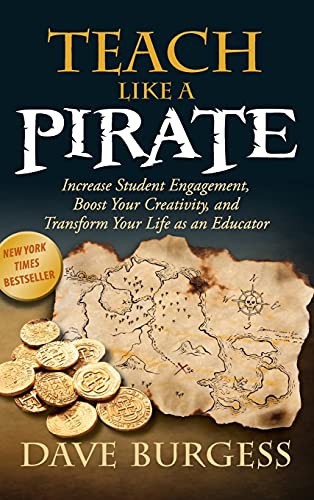 Dave Burgess: Teach Like a Pirate (Hardcover, 2012, Dave Burgess Consulting, Inc.)