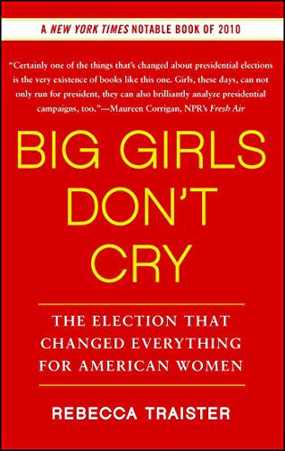 Rebecca Traister: Big Girls Don't Cry (Paperback, 2011, Free Press)