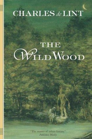 Charles de Lint: The Wild Wood (2004, Orb)