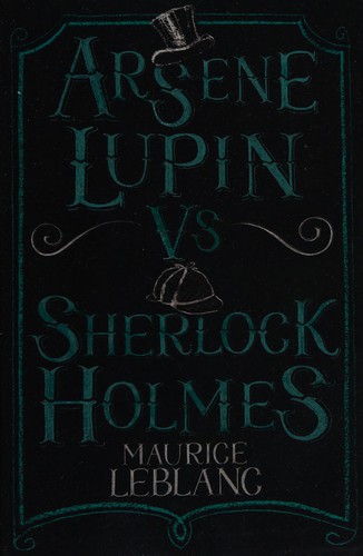 Maurice Leblanc: Arsène Lupin vs Sherlock Holmes (2015, Alma Classics)