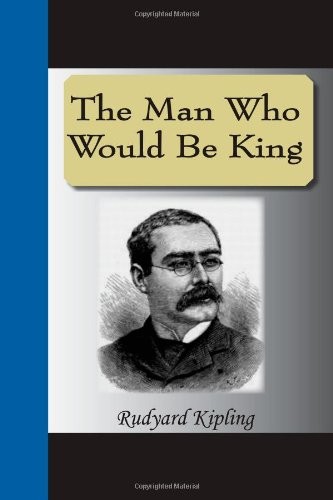Rudyard Kipling: The Man Who Would Be King (Paperback, 2008, NuVision Publications, LLC)
