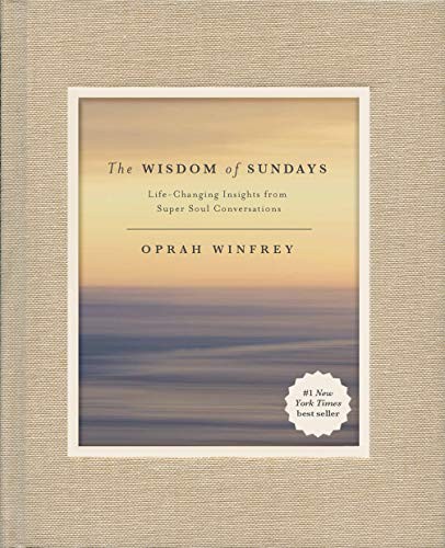 Oprah Winfrey: The Wisdom of Sundays: Life-Changing Insights from Super Soul Conversations (2017, Flatiron Books)