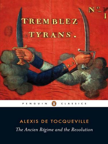 Alexis de Tocqueville: Ancien Regime and the French Revolution (EBook, 2010, Penguin Group UK)