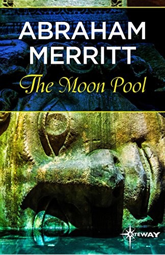 Abraham Merritt: The Moon Pool (2015, Gateway)