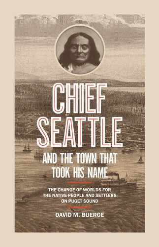 David M. Buerge: Chief Seattle and the Town That Took His Name (2021, Sasquatch Books)
