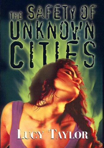 Lucy Taylor: The Safety of Unknown Cities (Paperback, 1999, Overlook Connection Press)