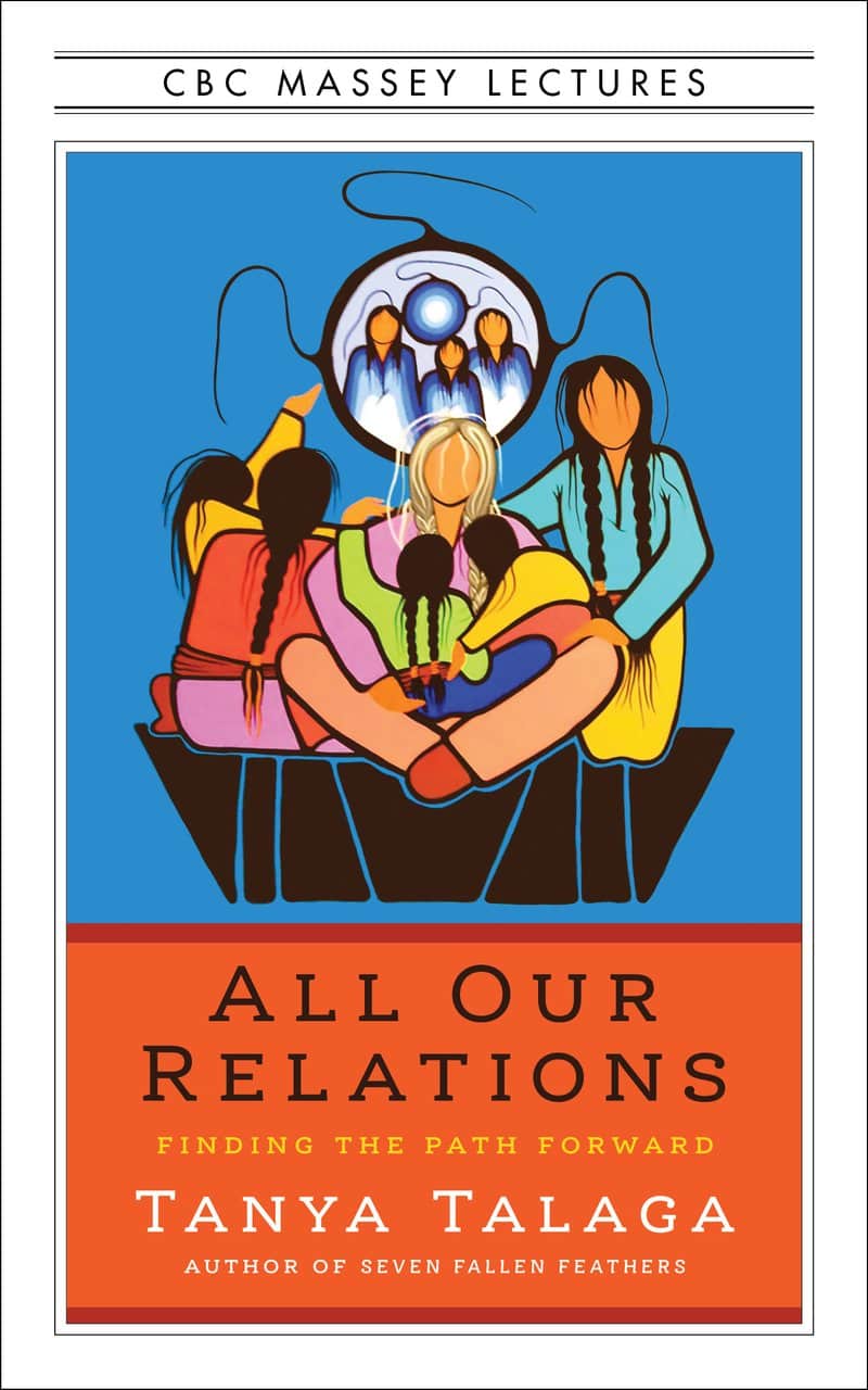 Tanya Talaga: All Our Relations (2018, House of Anansi Press)