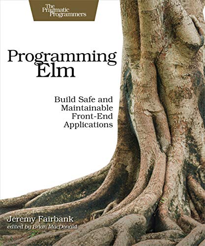 Jeremy Fairbank: Programming Elm (2019, Pragmatic Programmers, LLC, The)