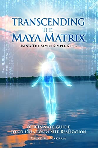 Omar M Makram: Transcending the Maya Matrix : Using the Seven simple Steps (Paperback, 2018, Createspace Independent Publishing Platform, CreateSpace Independent Publishing Platform)