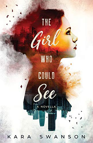 Kara Swanson: The Girl Who Could See (Paperback, Createspace Independent Publishing Platform, CreateSpace Independent Publishing Platform)