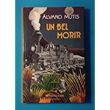Alvaro Mutis: Un bel morir (Spanish language, 1989, Mondadori)