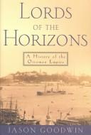 Jason Goodwin: Lords of the Horizons (Hardcover, 1998, Diane Pub Co)